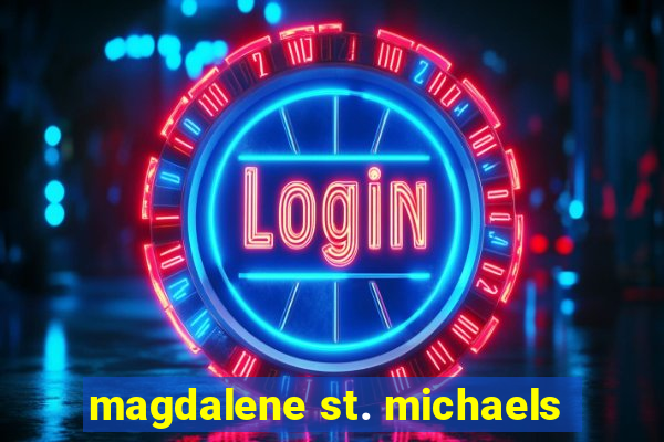 magdalene st. michaels